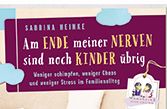 Am Ende meiner Nerven sind noch Kinder übrig: Weniger schimpfen, weniger Chaos und weniger Stress im Familienalltag. Mamahoch2: Endlich entspannter erziehen. Sabrina Heinke